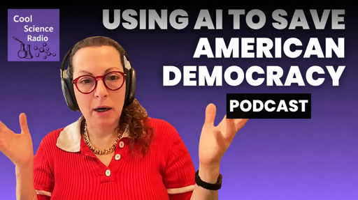 Beth Simone Noveck on Cool Science Radio : AI and the Race to Save Democracy