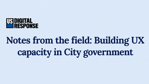 Notes from the field: Building UX capacity in City government
